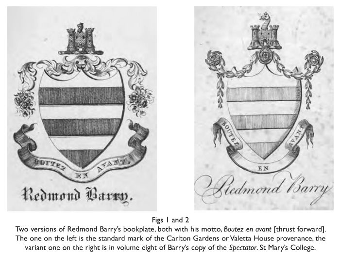 Fig . One version of Redmond Barry’s bookplate, with his motto, Boutez en avant [thrust forward]. This one is standard mark of the Carlton Gardens or Valetta House provenance. St Mary’s College. [illustrated bookplate with name Redmond Barry]