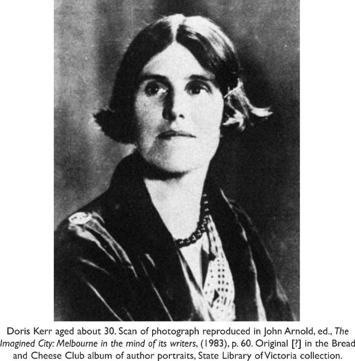 Portrati photograph of Doris Kerr aged about 30. Scan of photograph reproduced in John Arnold, ed., The Imagined City: Melbourne in the mind of its writers, (1983), p. 60. Original [?] in the Bread and Cheese Club album of author portraits, State Library of Victoria collection. [photograph]